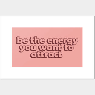 Be the Energy you Want to Attract Posters and Art